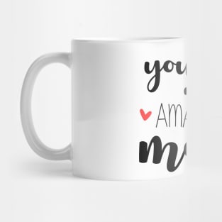 You Are an Amazing Mom - gift for mom Mug